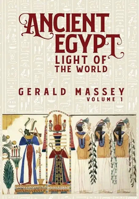 Ancient Egypt Light Of The World Vol 1 by Gerald Massey