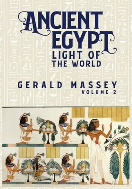 Ancient Egypt Light Of The World Vol 2 by Gerald Massey