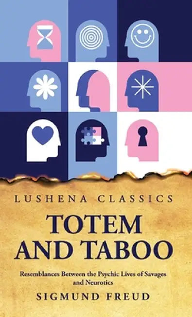 Totem and Taboo Resemblances Between the Psychic Lives of Savages and Neurotics by Sigmund Freud