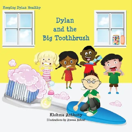 Dylan and the Big Toothbrush by Kishma Anthony, Aneeza Ashraf