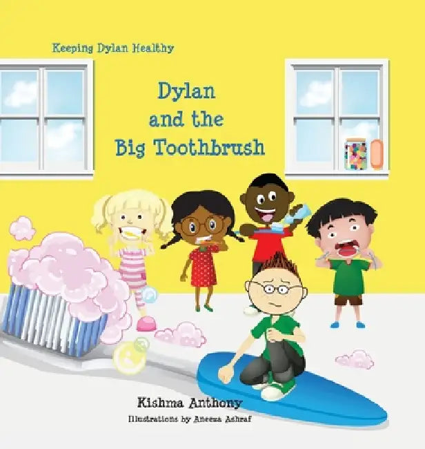 Dylan and the Big Toothbrush by Kishma Anthony, Aneeza Ashraf