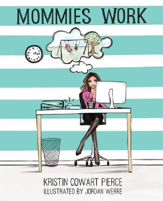 Mommies Work by Kristin Cowart Pierce