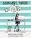 Mommies Work by Kristin Cowart Pierce