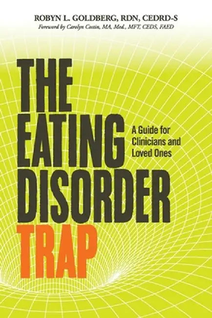The Eating Disorder Trap: A Guide for Clinicians and Loved Ones by Rdn Cedrd-S Goldberg