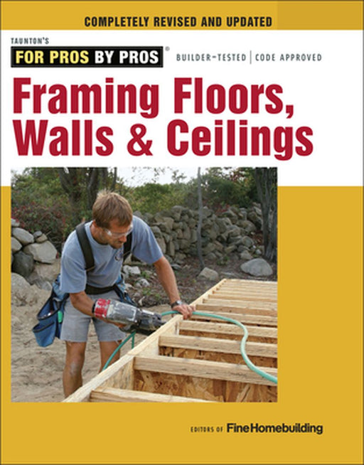 Framing Floors, Walls & Ceilings by Editors of Fine Homebuilding