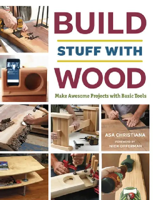 Build Stuff with Wood: Make Awesome Projects with Basic Tools by Asa Christiana