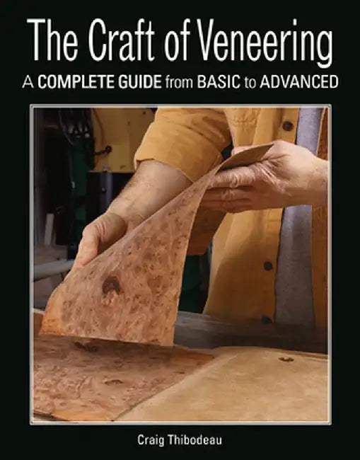 The Craft of Veneering by Craig Thibodeau