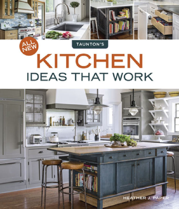All New Kitchen Ideas That Work by Heather J. Paper