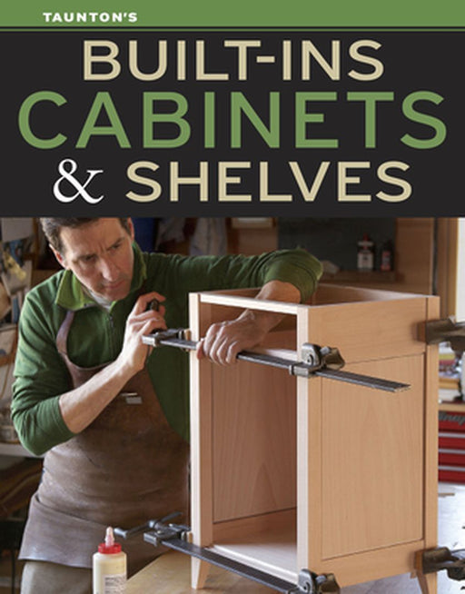 Built-Ins, Cabinets & Shelves by Editors of Fine Homebuilding