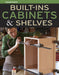 Built-Ins, Cabinets & Shelves by Editors of Fine Homebuilding