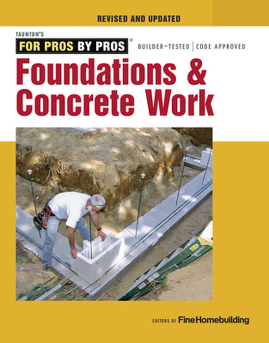 Foundations & Concrete Work by Editors of Fine Homebuilding