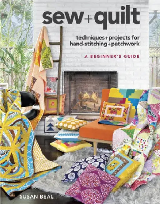 Sew + Quilt: Techniques + Projects for Hand-Stitching + Patchwork by Susan Beal