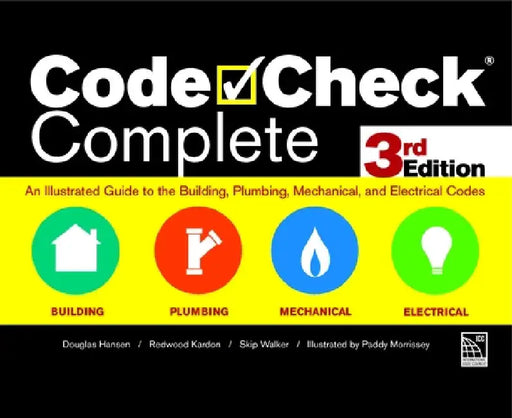Code Check Complete 3rd Edition: An Illustrated Guide to the Building, Plumbing, Mechanical, and Electrical Codes by Redwood Kardon