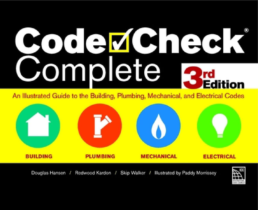 Code Check Complete 3rd Edition: An Illustrated Guide to the Building, Plumbing, Mechanical, and Electrical Codes by Redwood Kardon
