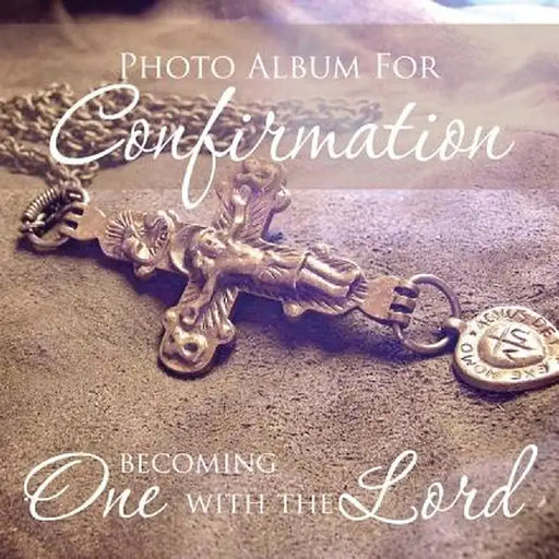 Photo Album for Confirmation: Becoming One with the Lord by Speedy Publishing LLC