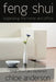Feng Shui: Organizing the Home and Office Feng Shui Rules Explained by Chloe Anderson