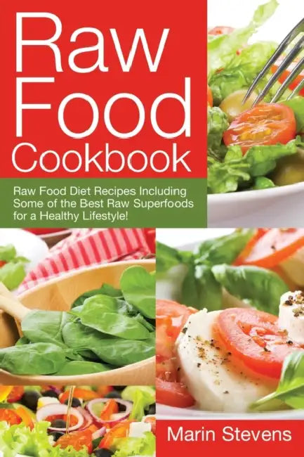 Raw Food Cookbook: Raw Food Diet Recipes Including Some of the Best Raw Superfoods for a Healthy Lifestyle! by Marin Stevens