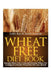 Wheat Free Diet Book: Essential Wheat Free Foods and Delicious Wheat Free Cooking for a Healthy Wheat Free Diet and Lifestyle by Leslie Baer, Clements David