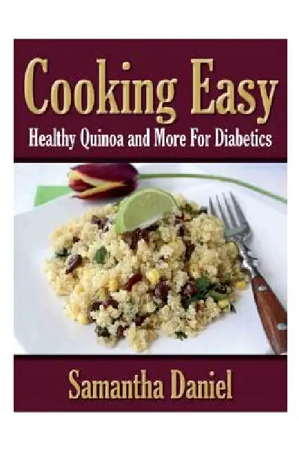 Cooking Easy: Healthy Quinoa and More for Diabetics by Samantha Daniel