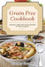 Grain Free Cookbook: Grain Free Cooking and Grain Free Meal Plans for Gluten Sensitivities by Lindsey Burnett
