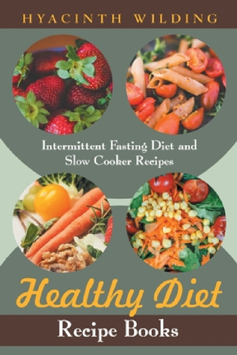 Healthy Diet Recipe Books: Intermittent Fasting Diet and Slow Cooker Recipes by Hyacinth Wilding, Hicks Iesha