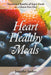 Heart Healthy Meals: Nutritional Benefits of Super Foods or a Gluten Free Diet by Jennifer Sather