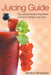 Juicing Guide: Top Juicing Recipes That Make Juicing for Weight Loss Easy by Martina Richardson