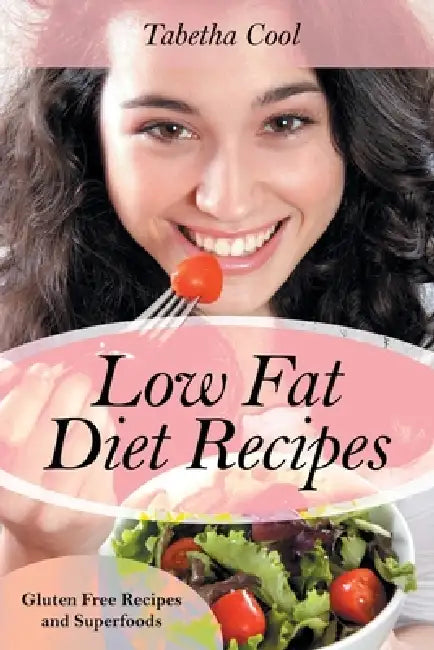 Low Fat Diet Recipes: Gluten Free Recipes and Superfoods by Tabetha Cool, Walts Julianna