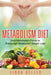 Metabolism Diet: Best Metabolism Foods to Encourage Metabolism Weight Loss by Linda Keller