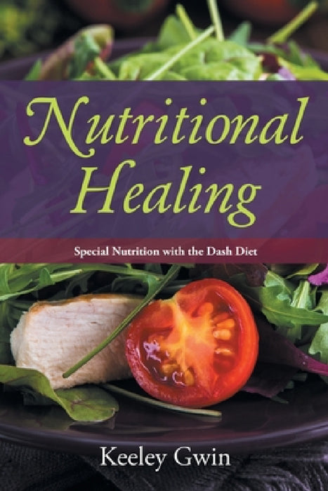 Nutritional Healing: Special Nutrition with the Dash Diet by Keeley Gwin, Toscano Eldora