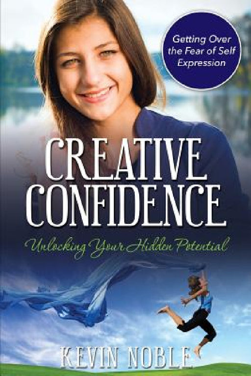 Creative Confidence: Unlocking Your Hidden Potential by Kevin Noble