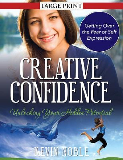 Creative Confidence: Unlocking Your Hidden Potential by Kevin Noble