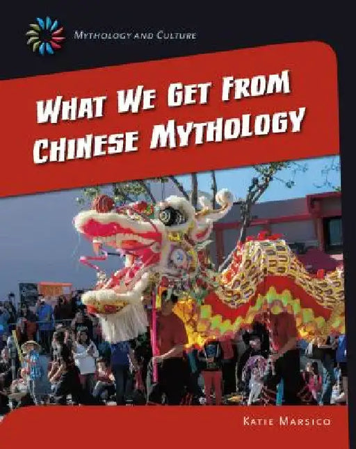What We Get from Chinese Mythology by Katie Marsico