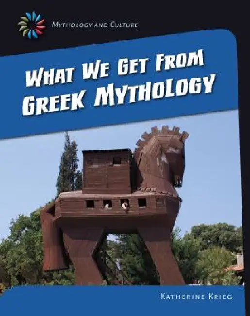 What We Get from Greek Mythology by Katherine Krieg