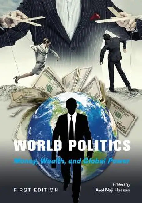World Politics: Money, Wealth, and Global Power by Aref Naji Hassan