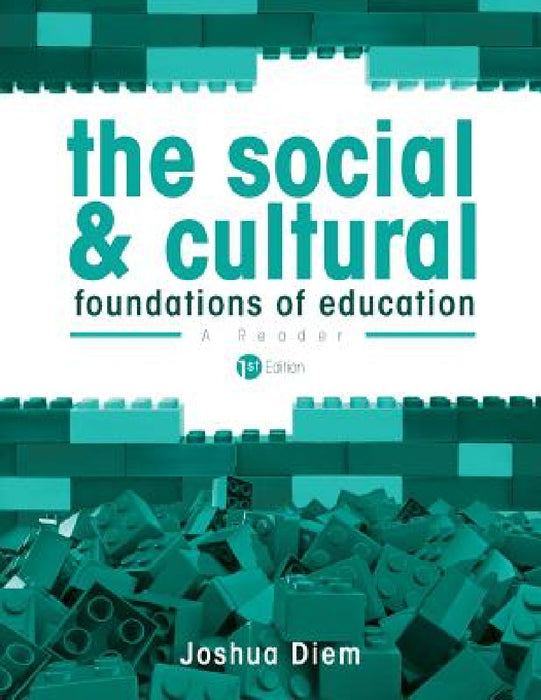The Social and Cultural Foundations of Education: A Reader by Joshua Diem