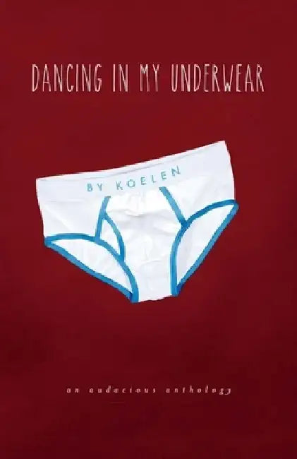 Dancing in My Underwear by Koelen Andrews