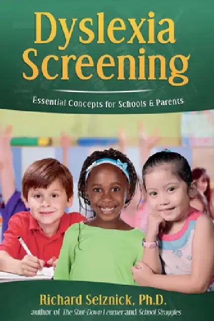 Dyslexia Screening: Essential Concepts for Schools & Parents: Richard Selznick, PH.D. by Richard Selznick