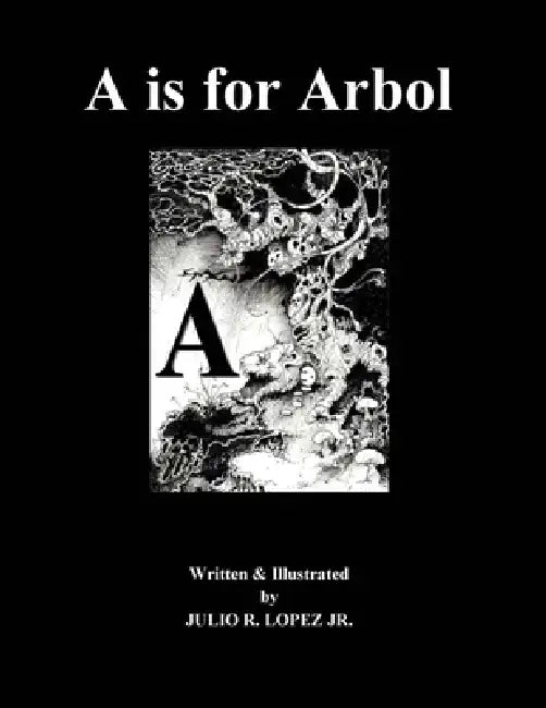 A is for Arbol by Julio Lopez