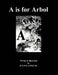 A is for Arbol by Julio Lopez