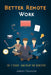 Better Remote Work: Do It Right, and Reap the Benefits by Jarkko Oksanen