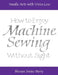 Needle Arts with Vision Loss: How to Enjoy Machine Sewing Without Sight by Shireen Irvine Perry