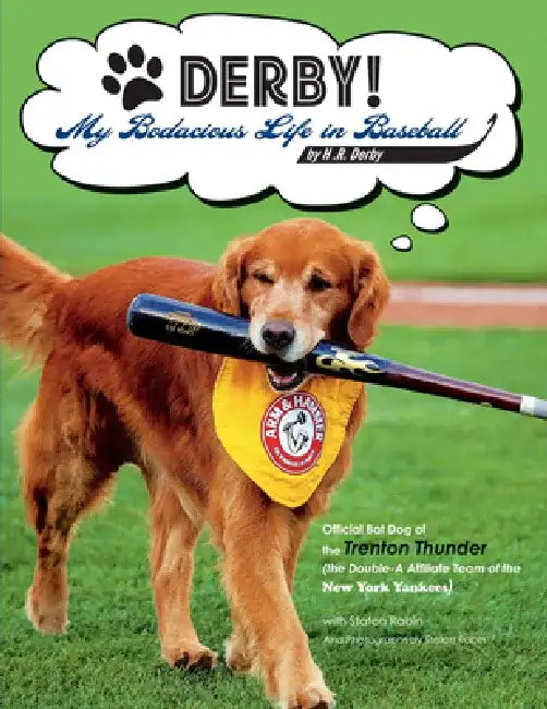 Derby! - My Bodacious Life in Baseball by H.R. Derby: Bat Dog of the Trenton Thunder (the Double-A Affiliate Team of the Yankees) by H. R. Derby