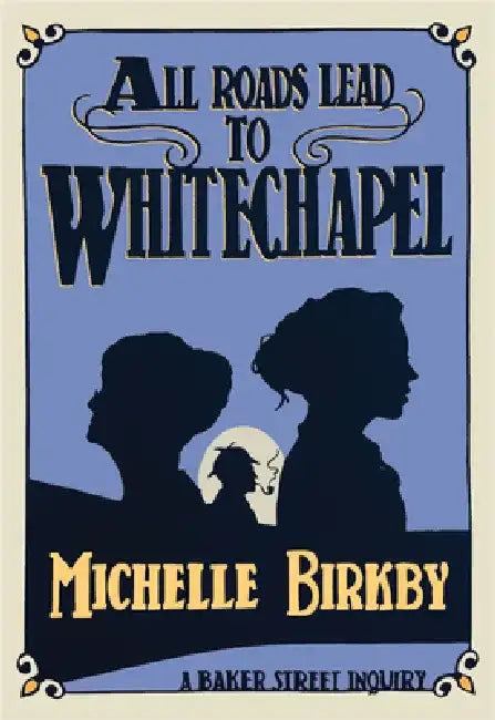 All Roads Lead to Whitechapel by Michelle Birkby