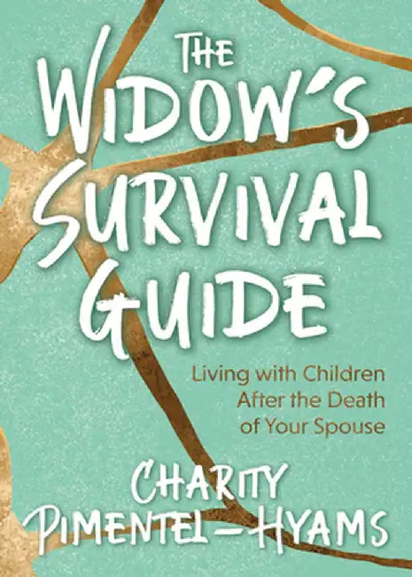 The Widow's Survival Guide: Living with Children After the Death of Your Spouse by Charity Pimentel-Hyams