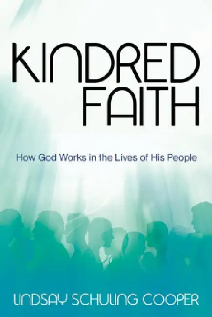 Kindred Faith: How God Works in the Lives of His People by Lindsay Schuling Cooper