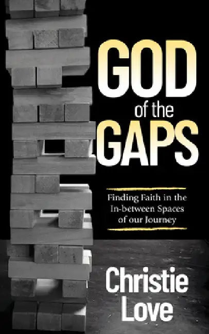 God of the Gaps: Finding Faith in the In-Between Spaces of Our Journey by Christie Love