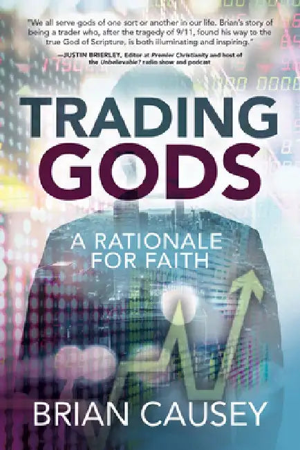 Trading Gods: A Rationale for Faith by Brian Causey