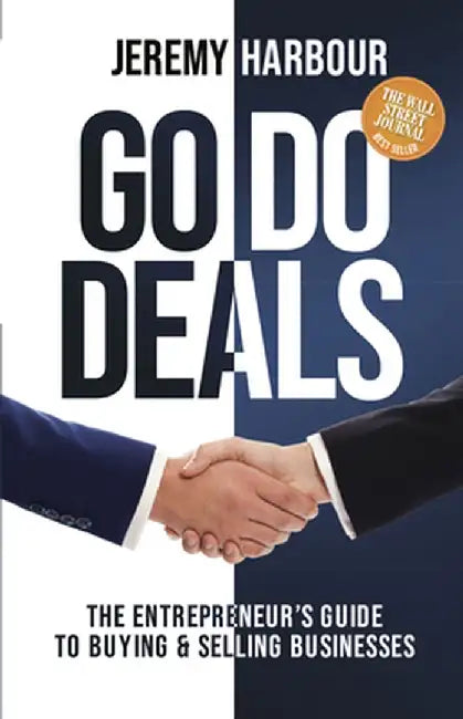 Go Do Deals: The Entrepreneur's Guide to Buying & Selling Businesses by Jeremy Harbour
