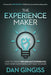 The Experience Maker(tm): How to Create Remarkable Experiences That Your Customers Can't Wait to Share by Dan Gingiss